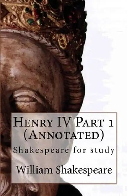 Henry IV Part 1 (Annotated): Shakespeare for study by Dan Abramson