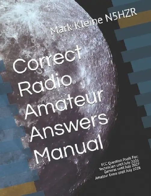 Correct Radio Amateur Answers Manual: Technician, General, and Extra by Mark Paul Kleine