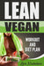 Lean Vegan: Work Out and Diet Plan: 25+ Healthy Vegan Recipes for Weight Loss, Boundless Energy & a  by Live Nutritive