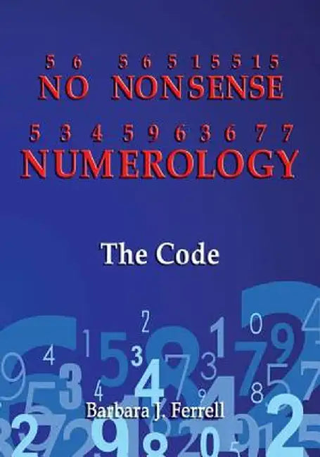 No Nonsense Numerology - The Code by Ferrell, MS Barbara J.