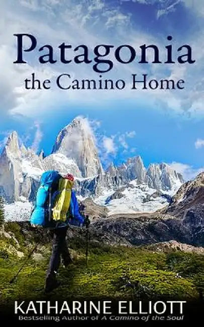 Patagonia: The Camino Home by Elliott, Katharine
