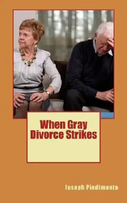 When Gray Divorce Strikes by Joseph Dean Piedimonte