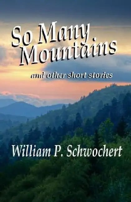 So Many Mountains: and other short stories by William P. Schwochert