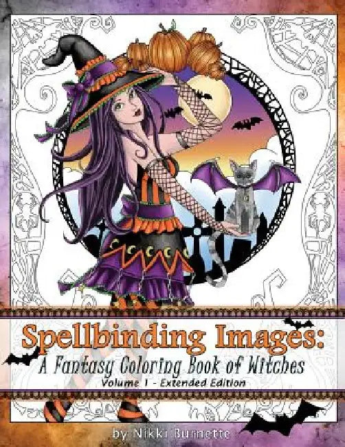 Spellbinding Images: A Fantasy Coloring Book of Witches: Extended Edition by Nikki Burnette