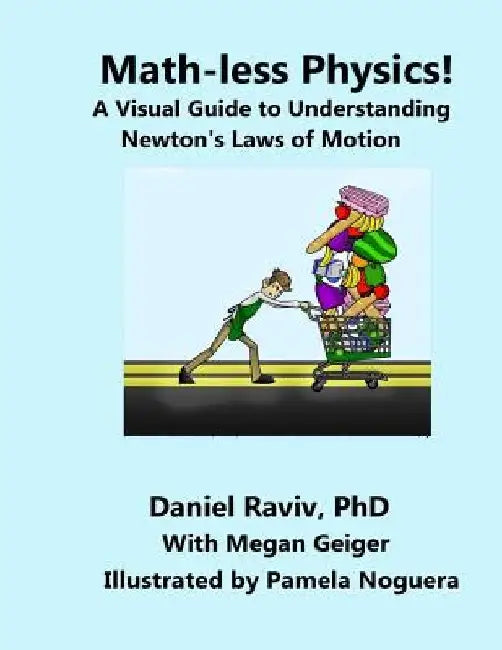 Math-Less Physics: A Visual Guide to Understanding Newton's Laws of Motion by Daniel Raviv