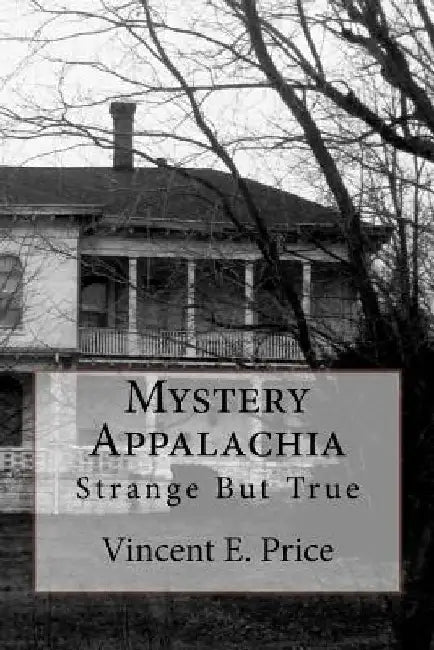 Mystery Appalachia: Strange But True by Vincent E. Price