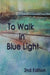 To Walk in Blue Light (2nd edition) by Philip Wickham