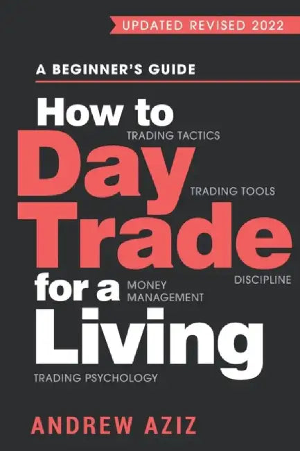 How to Day Trade for a Living: A Beginner's Guide to Trading Tools and Tactics, Money Management, Discipline and Trading Psy. by Dr Andrew Aziz