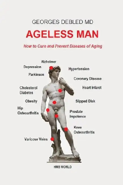 Ageless man: How to cure and prevent diseases of aging by Georges Debled