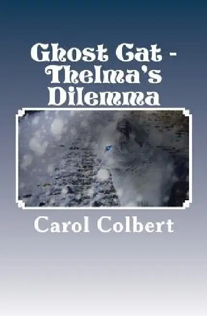 Ghost Cat: Thelma's Dilemma by Carol Colbert