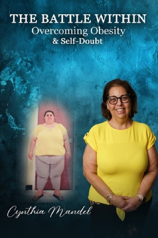 The Battle Within: Overcoming Obesity & Self-Doubt by Cynthia Mandel