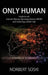 Only Human: Guide to Our Internal Human Operating System (Ihos) and Achieving a Better Life by Norbert Soski