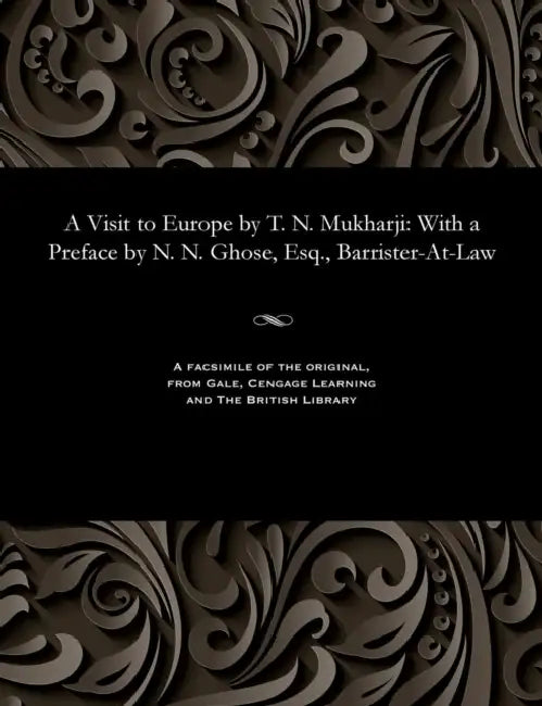 A Visit to Europe by T. N. Mukharji: With a Preface by N. N. Ghose, Esq., Barrister-At-Law by Trailokyanatha Mukhopadhya