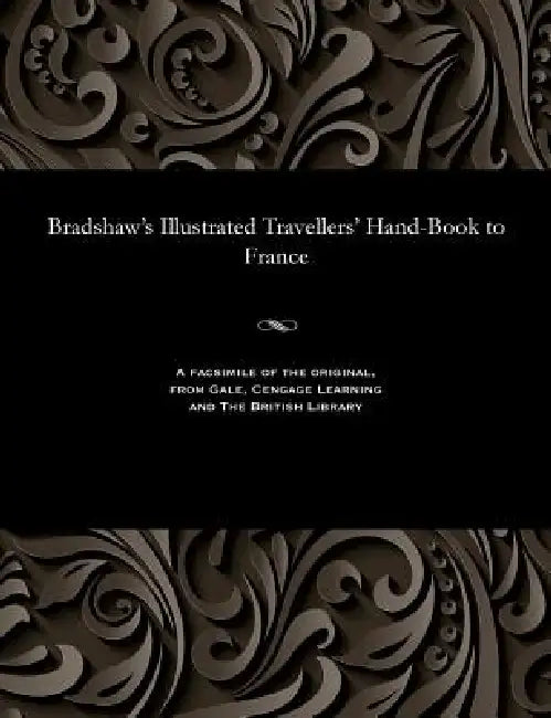 Bradshaw's Illustrated Travellers' Hand-Book to France by George Publisher of the Rail Bradshaw