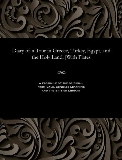 Diary of a Tour in Greece, Turkey, Egypt, and the Holy Land: [with Plates by Mary Georgina Emma Dawson Damer