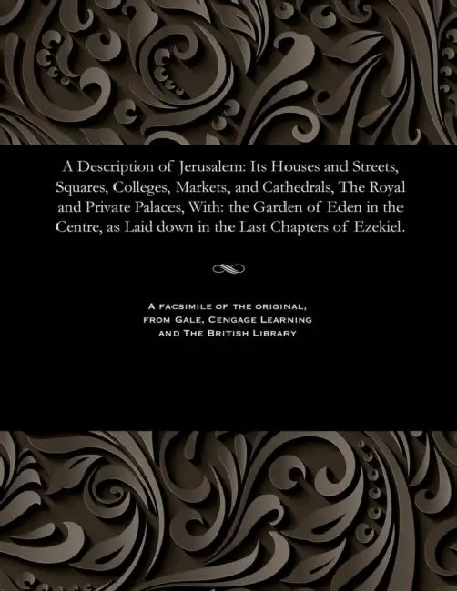 A Description of Jerusalem: Its Houses and Streets, Squares, Colleges, Markets, and Cathedrals, the Royal and Private Palaces, With: The Garden of by Richard Brothers