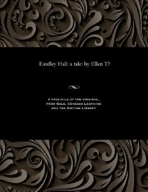 Eardley Hall: A Tale: By Ellen T? by Ellen T-