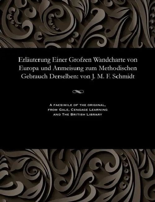 Erläuterung Einer Grofzen Wandcharte Von Europa Und Anmeisung Zum Methodischen Gebrauch Derselben: Von J. M. F. Schmidt by J. M. F. Schmidt