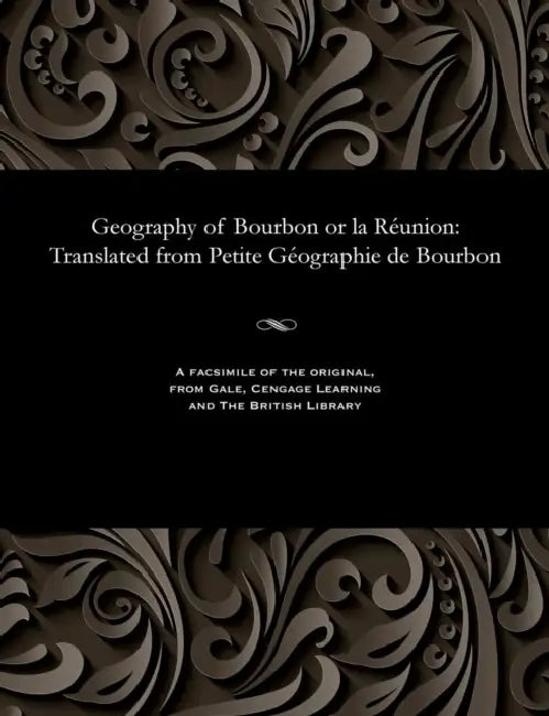 Geography of Bourbon or La Réunion: Translated from Petite Géographie de Bourbon by Various