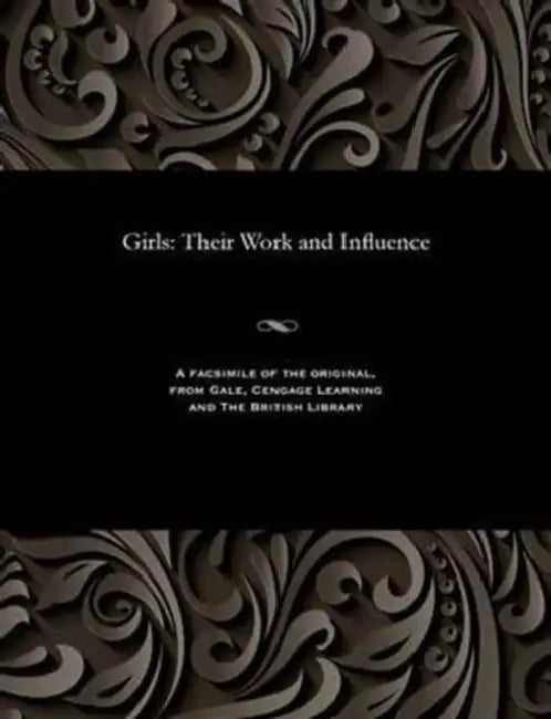 Girls: Their Work and Influence by Various