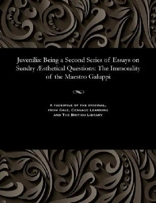 Juvenilia: Being a Second Series of Essays on Sundry Æsthetical Questions: The Immorality of the Maestro Galuppi by Vernon Lee