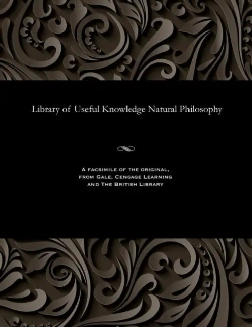 Library of Useful Knowledge Natural Philosophy by Various