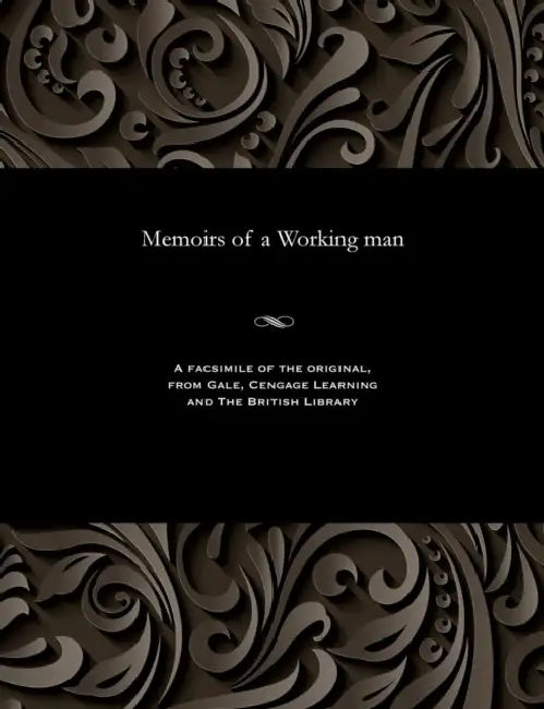 Memoirs of a Working Man by Various