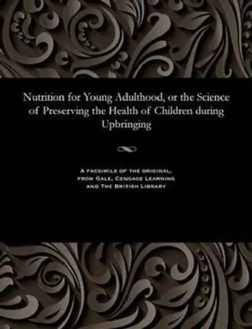 Nutrition for Young Adulthood, or the Science of Preserving the Health of Children During Upbringing by Eleazar Smyel'sky
