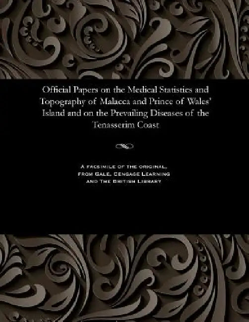 Official Papers on the Medical Statistics and Topography of Malacca and Prince of Wales' Island and on the Prevailing Diseases of the Tenasserim Coast by T. M. Ward
