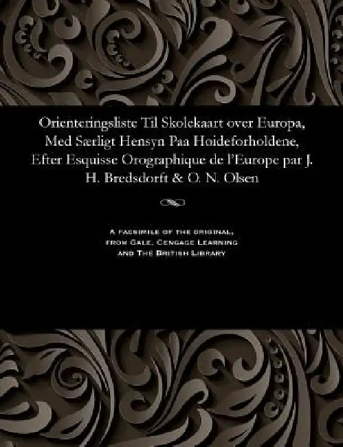 Orienteringsliste Til Skolekaart Over Europa, Med Særligt Hensyn Paa Høideforholdene, Efter Esquisse Orographique de l'Europe Par J. H. Bredsdorft & O by Olaf Nikolas Olsen