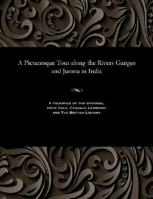 A Picturesque Tour Along the Rivers Ganges and Jumna in India by Charles Ramus Forrest