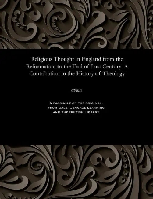 Religious Thought in England from the Reformation to the End of Last Century: A Contribution to the History of Theology by John D. D. Hunt
