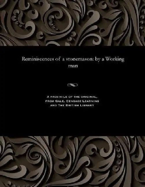 Reminiscences of a Stonemason: By a Working Man by Various