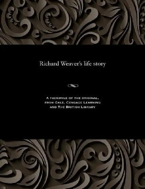 Richard Weaver's Life Story by Richard Weaver