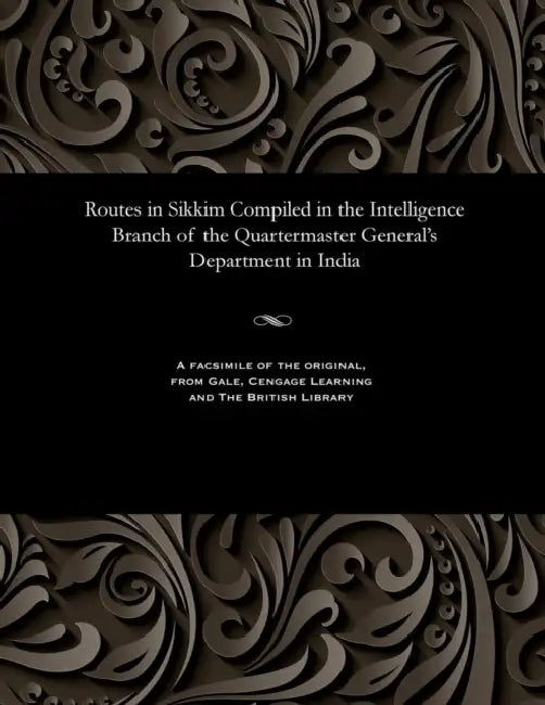 Routes in Sikkim Compiled in the Intelligence Branch of the Quartermaster General's Department in India by W. F. O'Connor