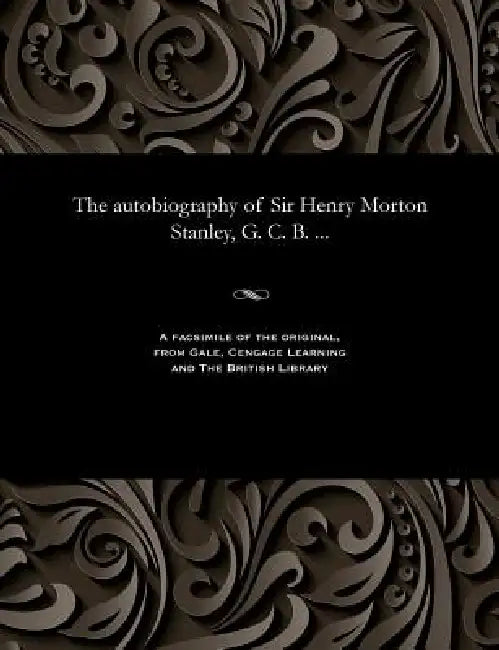 The Autobiography of Sir Henry Morton Stanley, G. C. B. ... by Henry M. (Henry Morton) Stanley