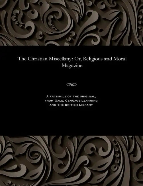 The Christian Miscellany: Or, Religious and Moral Magazine by Various