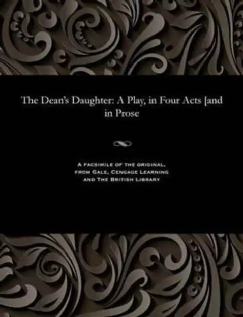 The Dean's Daughter: A Play, in Four Acts [and in Prose by Samuel Grundy
