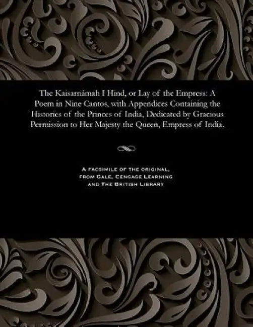 The Kaisarnamah I Hind or Lay of the Empress: A Poem in Nine Cantos with Appendices Containin by Eastwick, Edward Backhouse