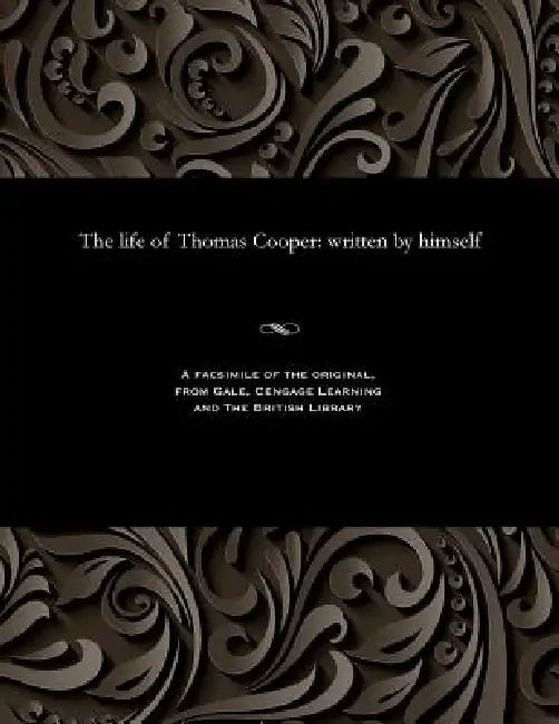 The Life of Thomas Cooper: Written by Himself by Thomas Cooper