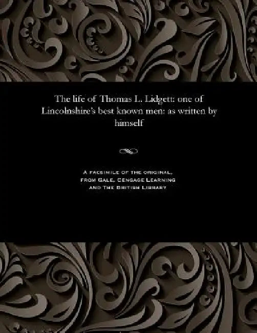 The Life of Thomas L. Lidgett: One of Lincolnshire's Best Known Men: As Written by Himself by Thomas Laming Lidgett