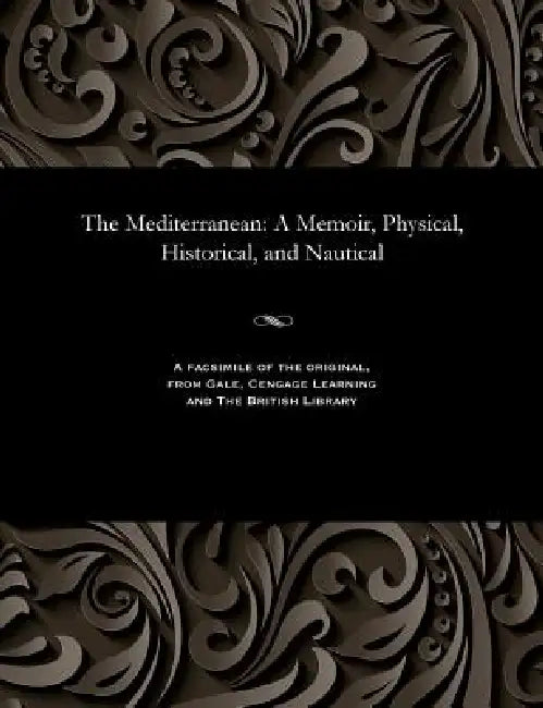 The Mediterranean: A Memoir, Physical, Historical, and Nautical by William Henry Rear Admiral Smyth