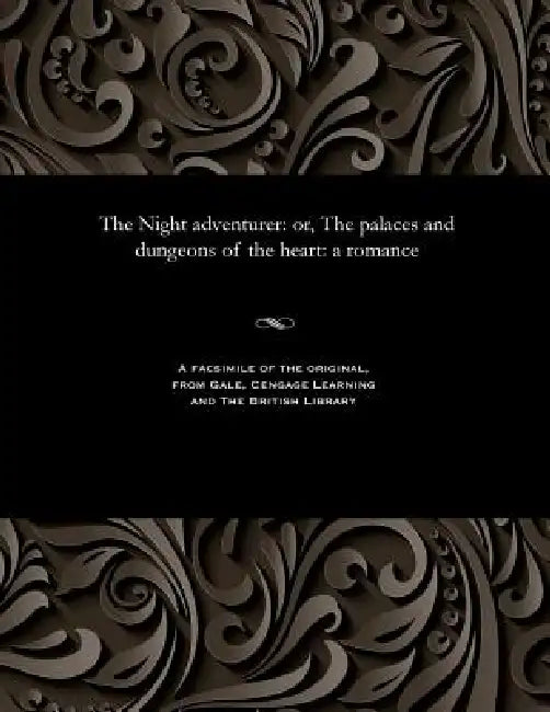 The Night Adventurer: Or, the Palaces and Dungeons of the Heart: A Romance by Various