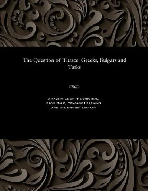 The Question of Thrace: Greeks, Bulgars and Turks by J. Saxon Mills