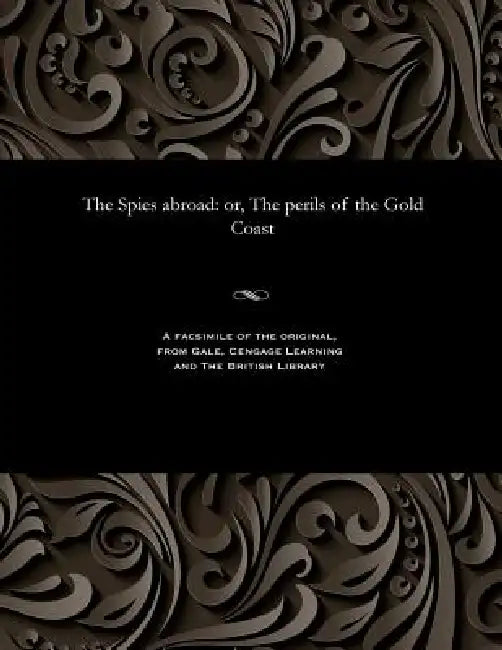The Spies Abroad: Or, the Perils of the Gold Coast by Various