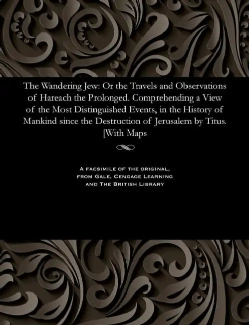 The Wandering Jew: Or the Travels and Observations of Hareach the Prolonged. Comprehending a View of the Most Distinguished Events, in th by T. Clark