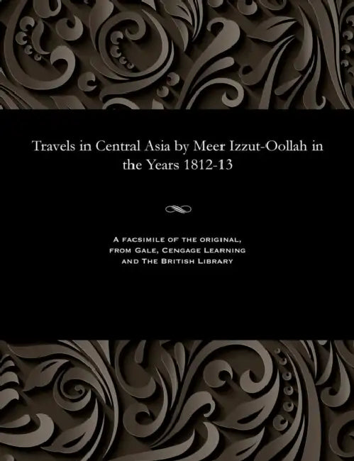 Travels in Central Asia by Meer Izzut-Oollah in the Years 1812-13 by Meer Izzut-Oollah