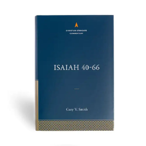 Isaiah 40-66: The Christian Standard Commentary by Gary V. Smith