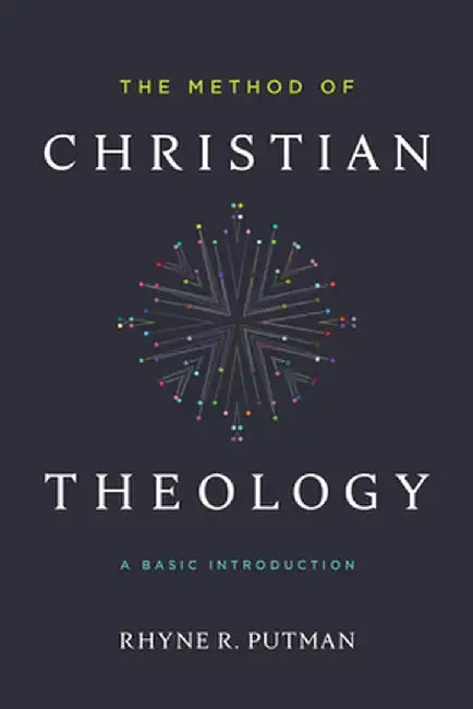 The Method of Christian Theology: A Basic Introduction by Rhyne Putman