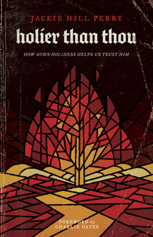 Holier Than Thou: How God's Holiness Helps Us Trust Him by Jackie Hill Perry